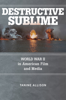 Destructive Sublime: World War II in American Film and Media - Book  of the War Culture