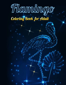 Flamingo Coloring Book for Adults: Best Adult Coloring Book with Fun, Easy, flower pattern and Relaxing Coloring Pages