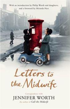 Hardcover Letters to the Midwife: Correspondence with Jennifer Worth, the Author of Call the Midwife Book