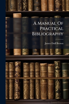 A Manual Of Practical Bibliography
