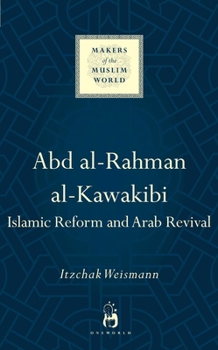 Abd al-Rahman al-Kawakibi: Islamic Reform and Arab Revival - Book  of the Makers of the Muslim World