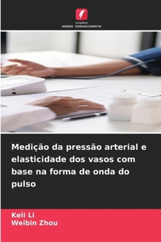 Medição da pressão arterial e elasticidade dos vasos com base na forma de onda do pulso (Portuguese Edition)