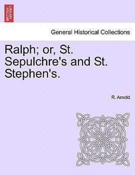Ralph; or, St. Sepulchre's and St. Stephen's.