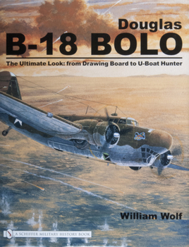 Hardcover Douglas B-18 Bolo: The Ultimate Look: From Drawing Board to U-Boat Hunter Book