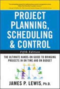 Hardcover Project Planning, Scheduling, and Control: The Ultimate Hands-On Guide to Bringing Projects in on Time and on Budget, Fifth Edition: The Ultimate Hand Book