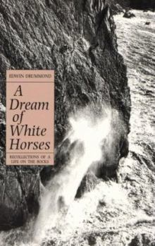 Paperback Dream of White Horses: Recollections of a Life on the Rocks Book