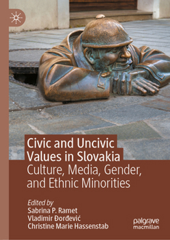 Civic and Uncivic Values in Slovakia: Culture, Media, Gender, and Ethnic Minorities