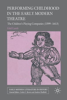 Paperback Performing Childhood in the Early Modern Theatre: The Children's Playing Companies (1599-1613) Book