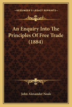 Paperback An Enquiry Into The Principles Of Free Trade (1884) Book