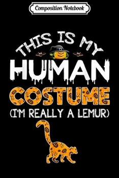 Composition Notebook: This Is My Human Costume Halloween Lemur Gift  Journal/Notebook Blank Lined Ruled 6x9 100 Pages