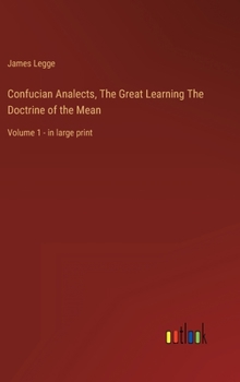 Hardcover Confucian Analects, The Great Learning The Doctrine of the Mean: Volume 1 - in large print Book