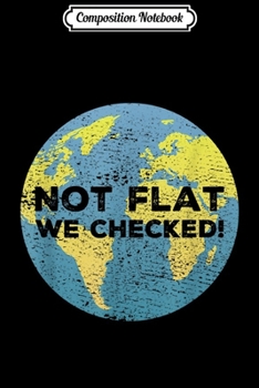Paperback Composition Notebook: Not Flat We Checked for Science Pun Lovers Journal/Notebook Blank Lined Ruled 6x9 100 Pages Book