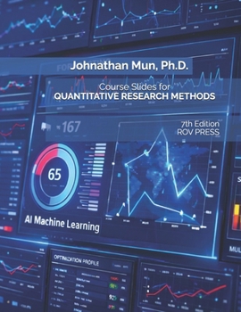 Paperback Course Slides for Quantitative Research Methods Using Risk Simulator and ROV BizStats Software: Applying Econometrics, Multivariate Regression, Parame Book