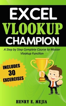 Paperback Excel Vlookup Champion: A Step by Step Complete Course to Master Vlookup Function in Microsoft Excel Book