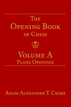 The Opening Book of Chess: Volume A: Flank Openings