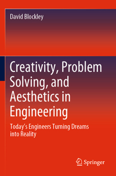 Paperback Creativity, Problem Solving, and Aesthetics in Engineering: Today's Engineers Turning Dreams Into Reality Book