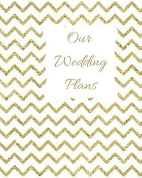 Our Wedding Plans: Complete wedding plan guide to help the bride & groom organize their big day. Gold zig zag design on white cover design