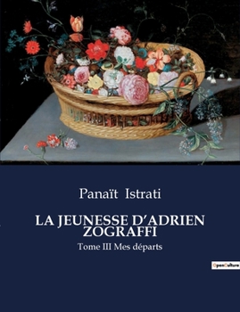 La Jeunesse d'Adrien Zograffi: Tome III Mes départs (French Edition)
