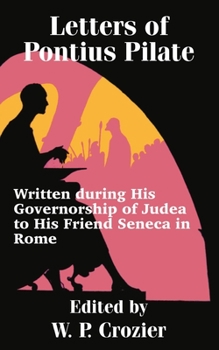 Paperback Letters of Pontius Pilate: Written during His Governorship of Judea to His Friend Seneca in Rome Book