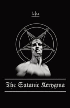 Paperback The Satanic Kerygma: The Mystery of Godlessness Book