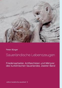 Paperback Sauerländische Lebenszeugen: Friedensarbeiter, Antifaschisten und Märtyrer des kurkölnischen Sauerlandes. Zweiter Band [German] Book