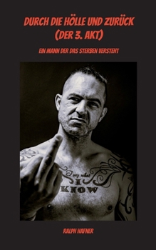 Paperback Durch die Hölle und zurück (Der 3. Akt): Ein Mann der das Sterben versteht [German] Book