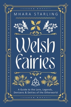 Paperback Welsh Fairies: A Guide to the Lore, Legends, Denizens & Deities of the Otherworld Book