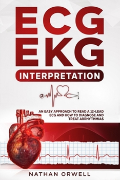 Paperback ECG/EKG Interpretation: An Easy Approach to Read a 12-Lead ECG and How to Diagnose and Treat Arrhythmias Book