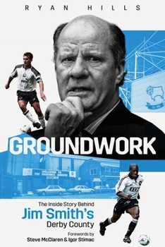 Hardcover Groundwork: The Inside Story Behind Jim Smith's Derby County Book