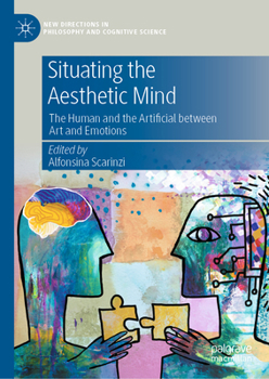 Situating the Aesthetic Mind: The Human and the Artificial between Art and Emotions (New Directions in Philosophy and Cognitive Science)