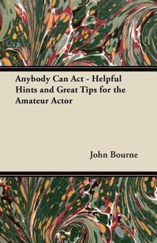 Paperback Anybody Can ACT - Helpful Hints and Great Tips for the Amateur Actor Book
