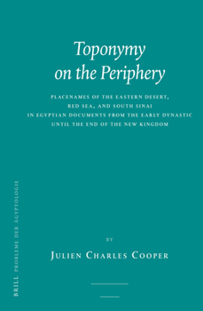 Toponymy on the Periphery: Placenames of the Eastern Desert, Red Sea, and South Sinai in Egyptian Documents from the Early Dynastic Until the End of the New Kingdom (Probleme Der Ägyptologie)