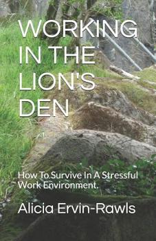 Paperback Working in the Lion's Den: How To Survive In A Stressful Work Environment. Book