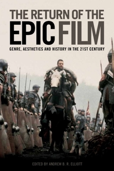 Paperback The Return of the Epic Film: Genre, Aesthetics and History in the 21st Century Book