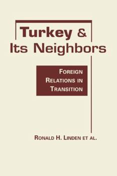 Hardcover Turkey and Its Neighbors: Foreign Relations in Transition Book