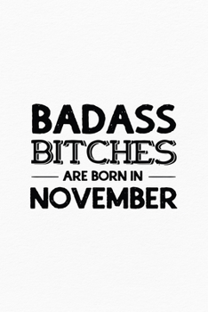 Paperback Badass Bitches Are Born In November: Unique Notebook Gift for Women, Funny Blank Lined Journal to Write In Book