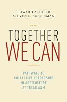 Together We Can: Pathways to Collective Leadership in Agriculture at Texas A&M - Book  of the Texas A&M AgriLife Research and Extension Service Series