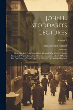 Paperback John L. Stoddard's Lectures: Illustrated And Embellished With Views Of The World's Famous Places And People, Being The Identical Discourses Deliver Book