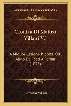 Paperback Cronica Di Matteo Villani V3: A Miglior Lezione Ridotta Coll' Aiuto De' Testi A Penna (1825) [Italian] Book