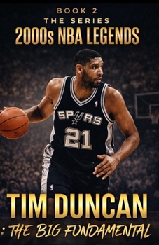 TIM DUNCAN: THE BIG FUNDAMENTAL (2000'S NBA LEGENDS SERIES COLLECTORS EDITION)