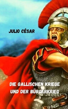 Paperback Die Gallischen Kriege und der B?rgerkrieg [German] Book