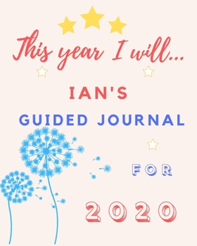 Paperback This Year I Will Ian's 2020 Guided Journal: 2020 New Year Planner Goal Journal Gift for Ian / Notebook / Diary / Unique Greeting Card Alternative Book