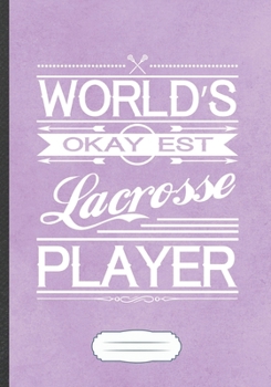 Paperback World'S Okayest Lacrosse Player: Funny Lined Notebook Journal For Lacrosse Player Fan, Lacrosse Coach, Inspirational Saying Unique Special Gift Cute C Book