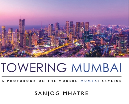 Hardcover Towering Mumbai: A Photobook on the Modern Mumbai Skyline Book