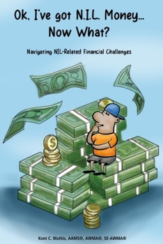 Paperback Ok, I've got NIL Money... Now What?: Navigating Name, Image, and Likeness Financial Challenges Book