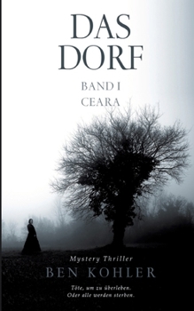 Paperback Das Dorf: Band I - Ceara: Packender Mystery-Thriller über ein Dorf, in dem schon immer nur 101 Menschen Leben. [German] Book