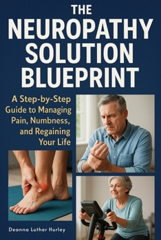 Paperback The Neuropathy Solution Blueprint: A Step-by-Step Guide to Managing Pain, Numbness, and Regaining Your Life Book