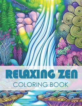 Paperback Relaxing Zen Coloring Book: Landscapes, Flowers, Waterfalls, Patterns: Mindfulness Coloring Book designed to help woman, men, and children relax a Book
