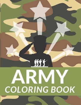 Paperback Army Coloring Book: A Fun Coloring Book Army, Military, Soldiers, Tanks, Planes, Guns and Helicopter Perfect Gift Book