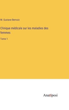 Hardcover Clinique médicale sur les maladies des femmes: Tome 1 [French] Book